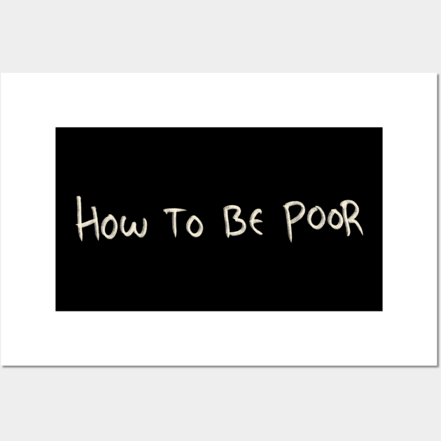 How To Be Poor Wall Art by Saestu Mbathi